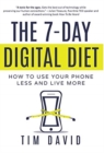 The 7-Day Digital Diet : How to Use Your Phone Less and Live More - Book
