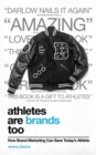 Athletes Are Brands Too : How Brand Marketing Can Save Today's Athlete - Book