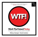 WORK THE FUTURE! TODAY : Finding your path to purpose, passion and profit - eBook