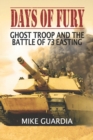 Days of Fury : Ghost Troop and the Battle of 73 Easting - Book