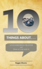 Ten Things About. . . Unanswered Prayer : And How to Live with It - Book