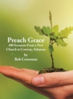 Preach Grace : 480 Sermons From a New Church in Conway, Arkansas - Book