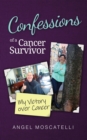 Confessions of a Cancer Survivor - My Victory over Cancer - eBook