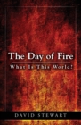The Day of Fire : What Is This World? - Book