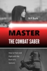 Master the Combat Saber : How to Train and Fight with the Form of a Samurai - Book