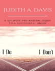 I Do--I Don't : A Six Week Pre-Marital Guide to a Successful Union - Book
