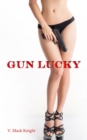 Gun Lucky : A Locked & Loaded Love Story - Book