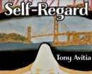 Self Regard : Imagine and Anticipate a Better Self. - Book
