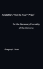Aristotle's "Not to Fear" Proof for the Necessary Eternality of the Universe - Book