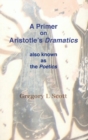 A Primer on Aristotle's Dramatics : Also Known as the Poetics - Book