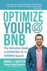 Optimize YOUR Bnb : The Definitive Guide to Ranking #1 in Airbnb Search by a Prior Employee - Book