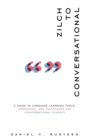 Zilch to Conversational : A Guide to Language Learning Tools, Strategies, and Techniques for Conversational Fluency - Book