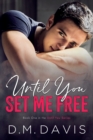 Until You Set Me Free : Book 1 in the Until You Series - Book