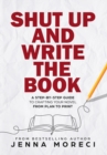Shut Up and Write the Book : A Step-by-Step Guide to Crafting Your Novel from Plan to Print - Book