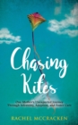Chasing Kites : One Mother's Unexpected Journey Through Infertility, Adoption, and Foster Care - Book