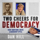 Two Cheers for Democracy : How Emotions Drive Leadership Style - Book