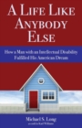 A Life Like Anybody Else : How a Man with an Intellectual Disability Fulfilled His American Dream - Book