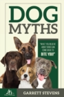 Dog Myths : What You Believe about Dogs Can Come Back to Bite You! - Book