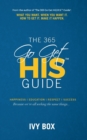 The 365 Go Get HIS Guide : What You Want, When You Want It, How to Get It, Make It Happen - Book