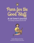 Paws for the Good Stuff : A Cat Lover's Journal for Creating a Purrfectly Pawsitive Life - Book
