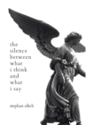 The Silence Between What I Think And What I Say - Book
