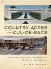 Country Acres and Cul-de-Sacs : Connecticut Circle Magazine Reimagines the Nutmeg State, 1938-1952 - Book