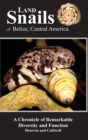 Land Snails of Belize, Central America : A Remarkable Chronicle of Diversity and Function - Book