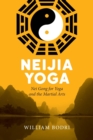 Neijia Yoga : Nei Gong for Yoga and the Martial Arts - Book