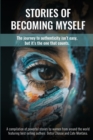 Stories of Becoming Myself : The journey to authenticity isn't easy, but it's the one that counts. - Book