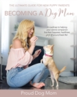 Becoming a Dog Mom : The Ultimate Guide for New Puppy Parents - Book