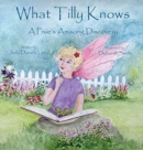 What Tilly Knows : A Pixie's Amazing Discovery: A Pixie's - Book