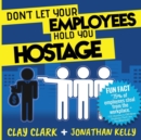 Don't Let Your Employees Hold You Hostage - Book