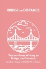 Teacher-Poets Writing to Bridge the Distance : An Oral History of COVID-19 in Poems - Book