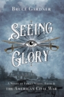 Seeing Glory : A Novel of Family Strife, Faith, and the American Civil War - Book