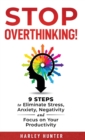 Stop Overthinking! 9 Steps to Eliminate Stress, Anxiety, Negativity and Focus your Productivity - Book