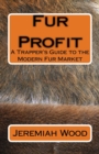 Fur Profit : A Trapper's Guide to the Modern Fur Market - Book