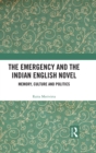 The Emergency and the Indian English Novel : Memory, Culture and Politics - eBook