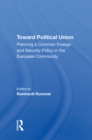 Toward Political Union : Planning A Common Foreign And Security Policy In The European Community - Reinhard Rummel