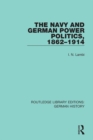 The Navy and German Power Politics, 1862-1914 - eBook