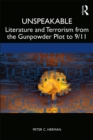 Unspeakable : Literature and Terrorism from the Gunpowder Plot to 9/11 - eBook