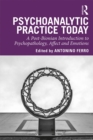 Psychoanalytic Practice Today : A Post-Bionian Introduction to Psychopathology, Affect and Emotions - eBook