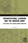 Organisational Learning and the Modern Army : A New Model for Lessons-Learned Processes - eBook