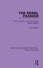 The Rebel Passion : A Short History of Some Pioneer Peace-Makers - eBook