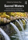 Sacred Waters : A Cross-Cultural Compendium of Hallowed Springs and Holy Wells - eBook
