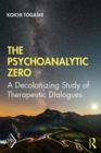 The Psychoanalytic Zero : A Decolonizing Study of Therapeutic Dialogues - eBook