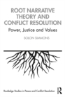 Root Narrative Theory and Conflict Resolution : Power, Justice and Values - eBook