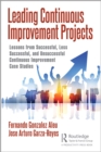 Leading Continuous Improvement Projects : Lessons from Successful, Less Successful, and Unsuccessful Continuous Improvement Case Studies - eBook