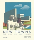 New Towns : The Rise, Fall and Rebirth - eBook