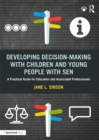 Developing Decision-making with Children and Young People with SEN : A Practical Guide For Education and Associated Professionals - eBook