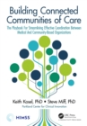 Building Connected Communities of Care : The Playbook For Streamlining Effective Coordination Between Medical And Community-Based Organizations - eBook